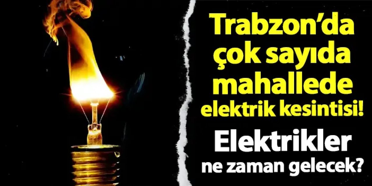 Trabzon’un dört ilçesinde planlı elektrik kesintisi: İşte 27 Temmuz listesi