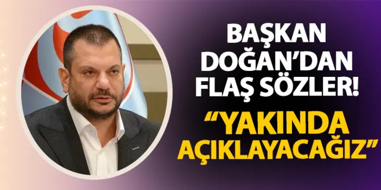 Trabzonspor Başkanı Doğan: Kulüp İçin Üç Önemli Projeye Odaklandık