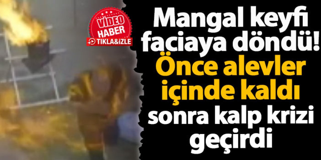 Ankara'da mangal faciası! Önce yandı sonra kalp krizi geçirdi