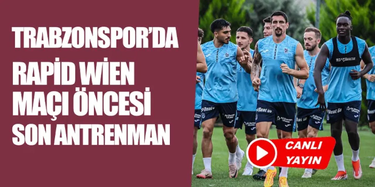 CANLI YAYIN: Trabzonspor'da Rapid Wien maçı öncesi son antrenman