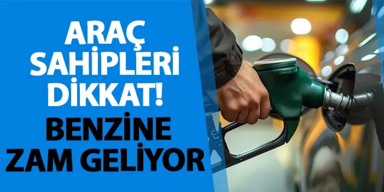 Benzine 85 kuruş zam geliyor: Bu gece pompaya yansıyacak