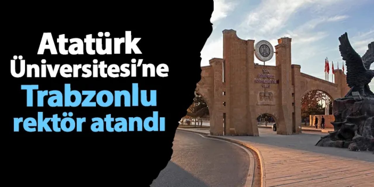 Trabzon Çaykaralı Prof. Dr. Ahmet Hacımüftüoğlu Atatürk Üniversitesi Rektörü Oldu