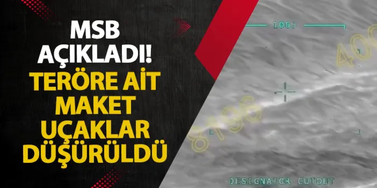 MSB açıkladı! Teröre ait maket uçaklar düşürüldü