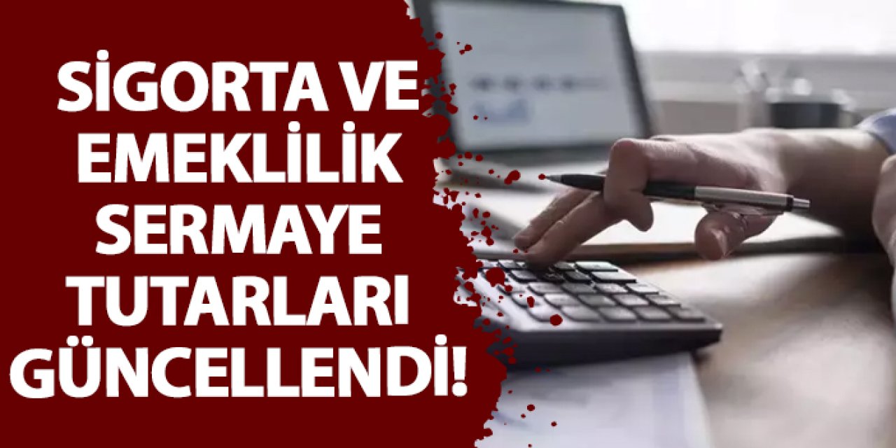 Sigorta ve emeklilik sermaye tutarları güncellendi!