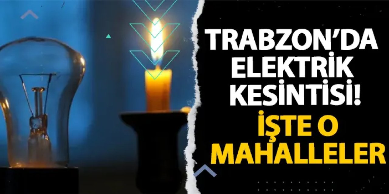 Trabzon’un İlçelerinde Bugün Geniş Kapsamlı Elektrik Kesintisi Uygulanacak