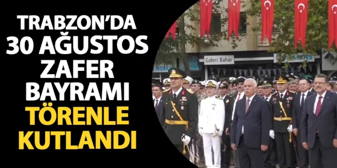 Trabzon’da 30 Ağustos Zafer Bayramı töreni Atatürk Anıtı’nda kutlandı