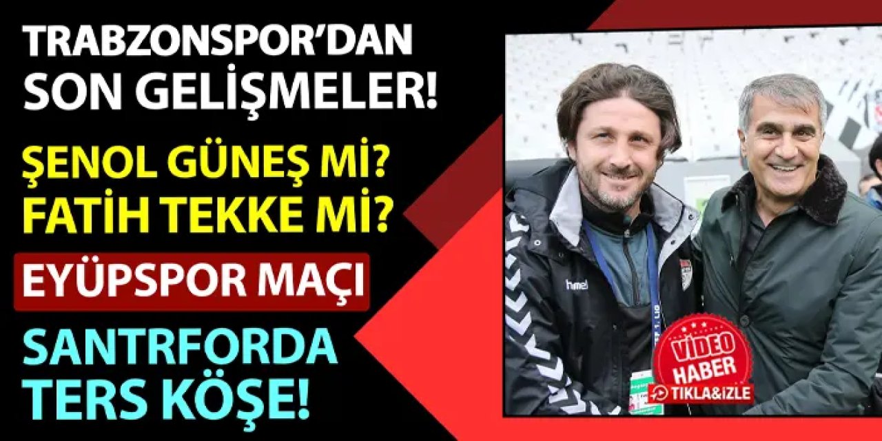 Trabzonspor'da Güneş mi Tekke mi? Santrforda ters köşe: Eyüpspor maçı 11'i, İhsan Derelioğlu...
