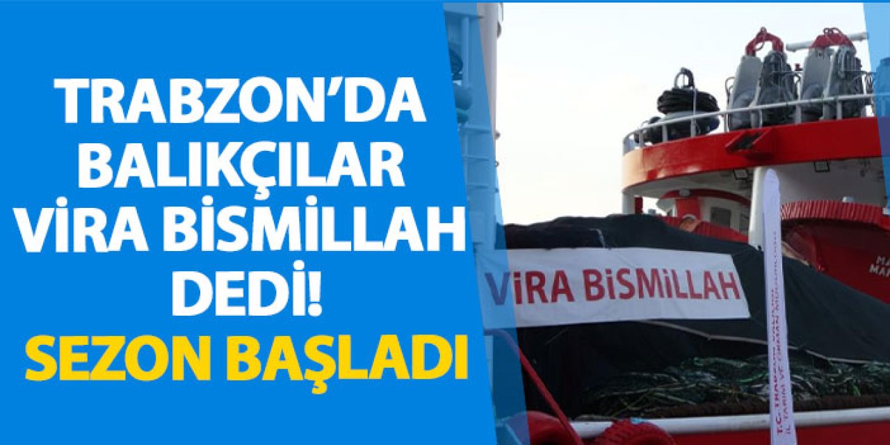 Trabzon’da yeni av sezonu başladı: Balıkçılar “Vira Bismillah” dedi