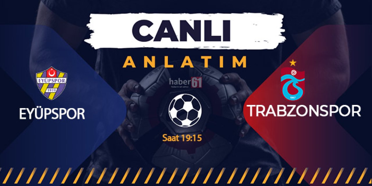 Eyüpspor - Trabzonsporile karşılaşıyor. 01.09.2024