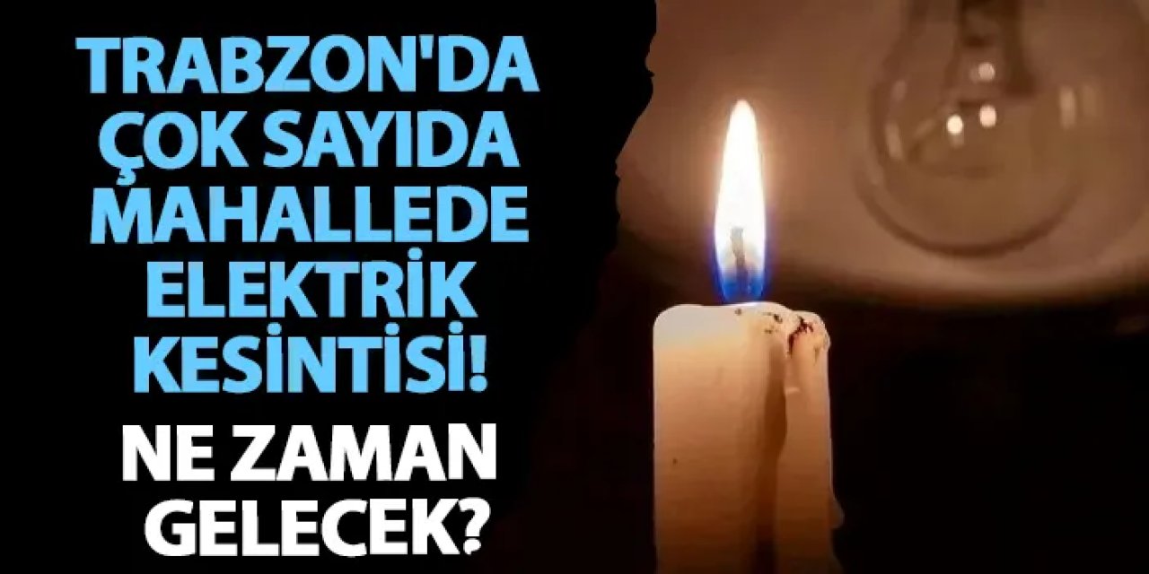 Trabzon’un üç ilçesinde elektrik kesintisi: İşte 9 Eylül programı