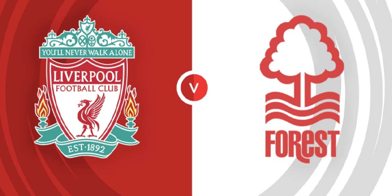 Liverpool - Nottingham Forest: Heyecan dorukta