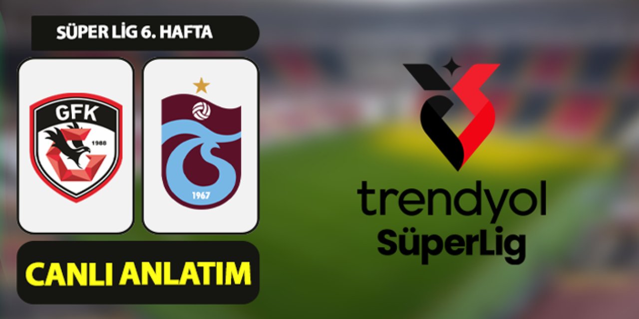 Trabzonspor, Süper Lig'de 6. haftada Gaziantep FK'ya konuk oluyor. 23.09.2024