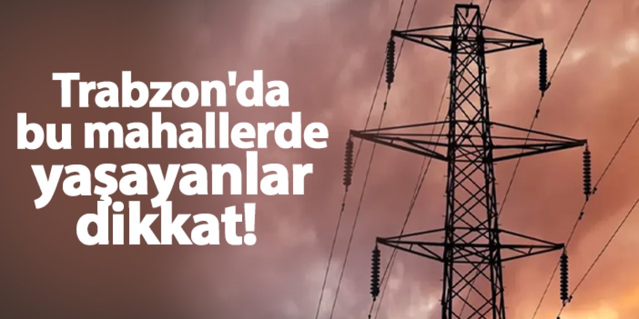 Trabzon’da 12 Kasım’da Planlı Elektrik Kesintisi Uygulanacak