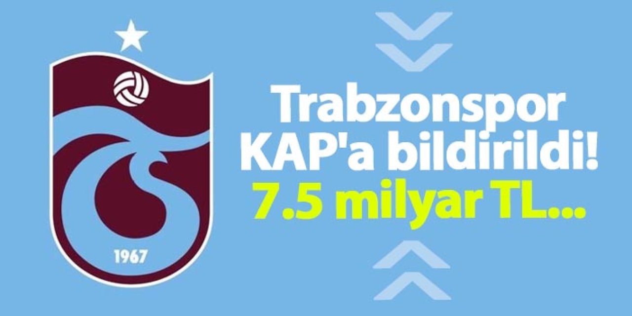 Trabzonspor’dan sermaye artırımıyla ilgili KAP açıklaması! 7.5 milyar TL...