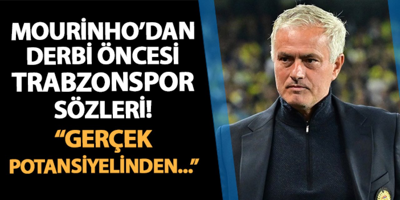 Mourinho’dan Trabzonspor Maçı Öncesi Önemli Açıklamalar