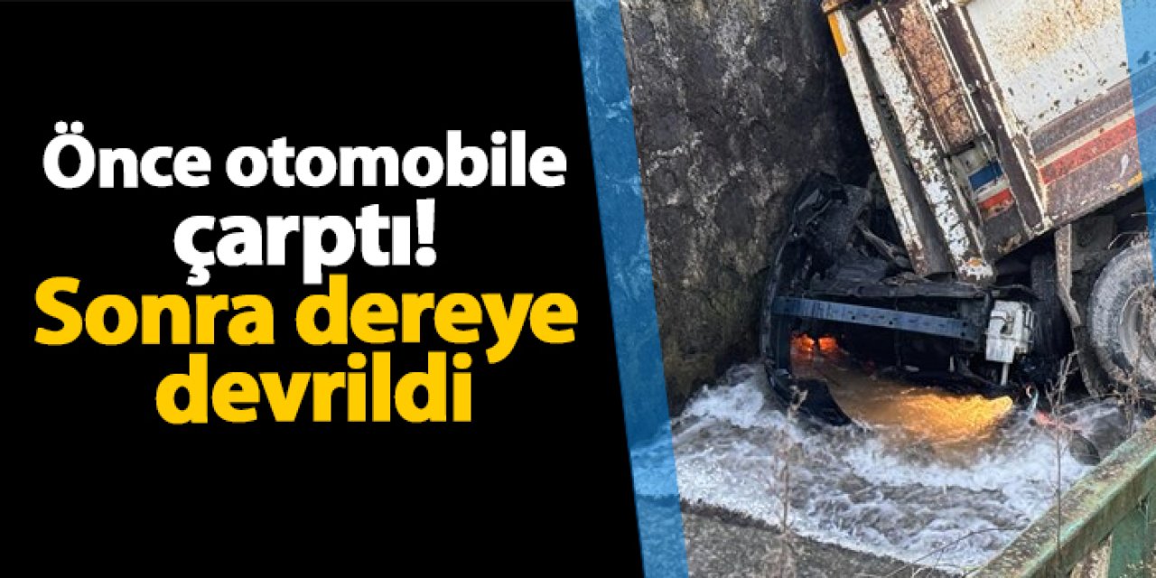 Rize'de kamyonet önce otomobile çarptı! Sonra dereye devrildi