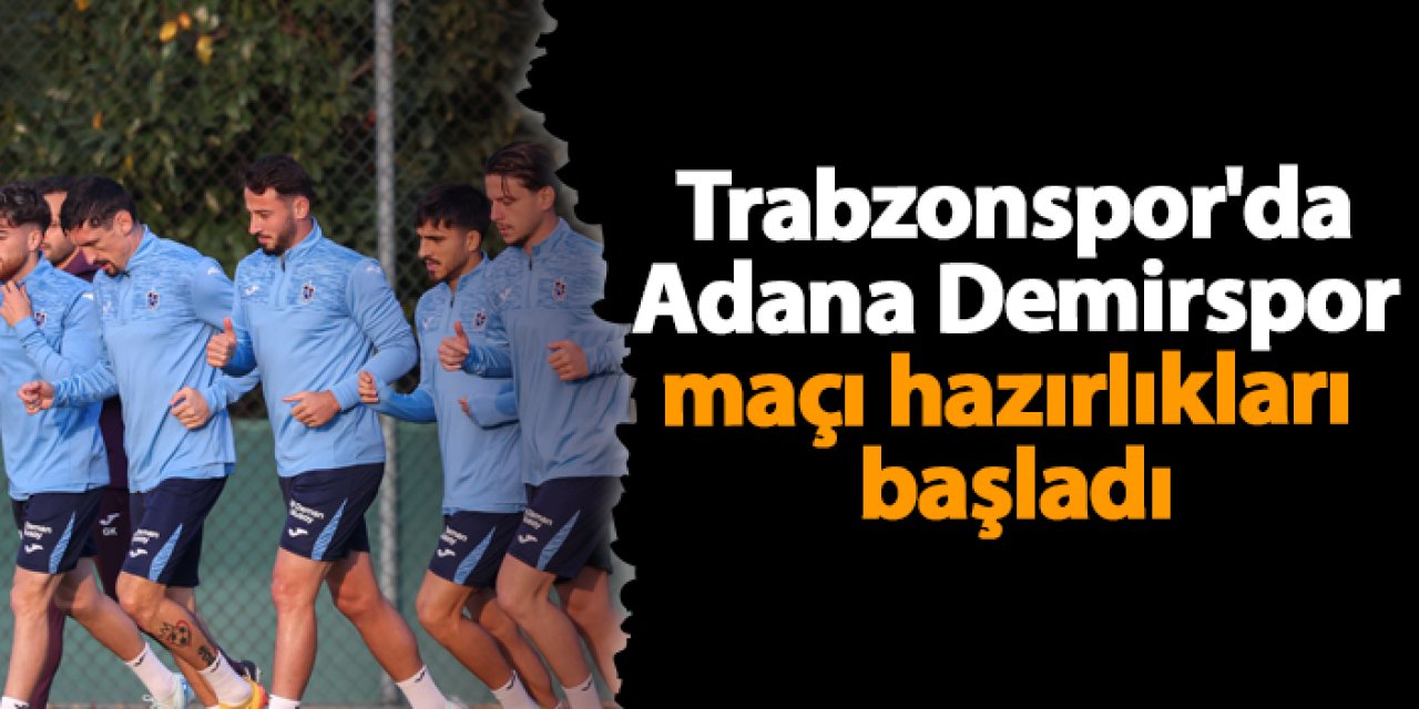 Trabzonspor, Adana Demirspor maçı hazırlıklarına Papara Park öncesi başladı