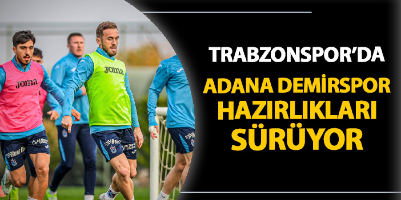 Trabzonspor, Adana Demirspor maçı hazırlıklarını sürdürdü