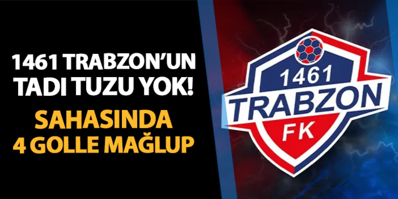 1461 Trabzon'un tadı tuzu yok! Kendi sahasında 4 golle mağlup