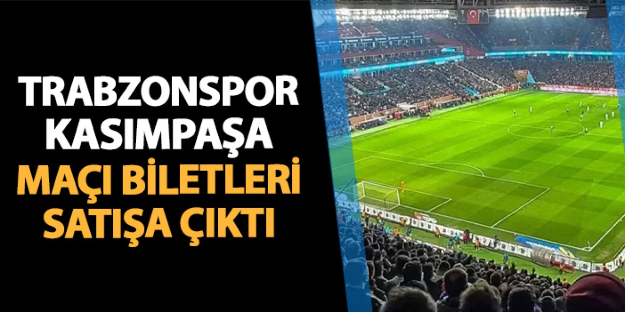 Trabzonspor–Kasımpaşa maçının biletleri satışa çıktı: Fiyatlar açıklandı