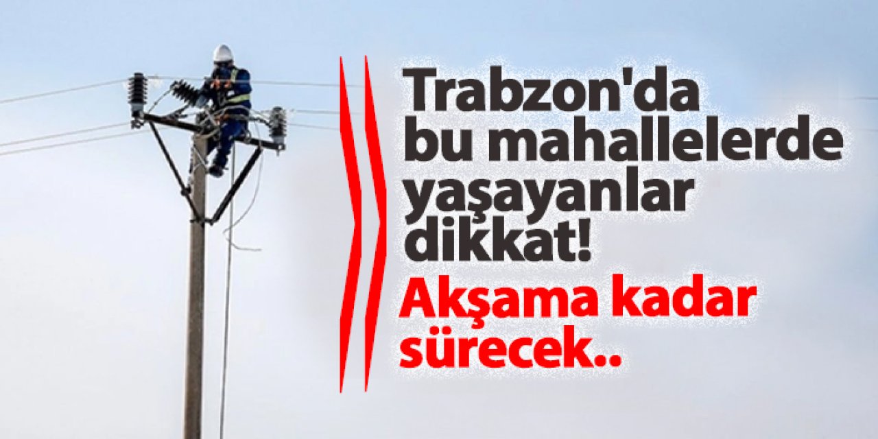 Trabzon’da 6 Aralık’ta Planlı Elektrik Kesintisi Uygulanacak