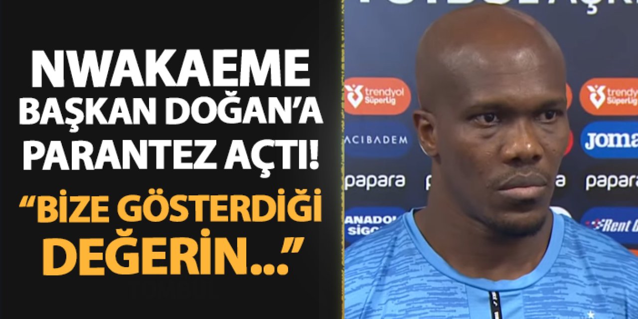Trabzonspor'da Nwakaeme Başkan Doğan'a parantez açtı! "Bize gösterdiği değerin..."