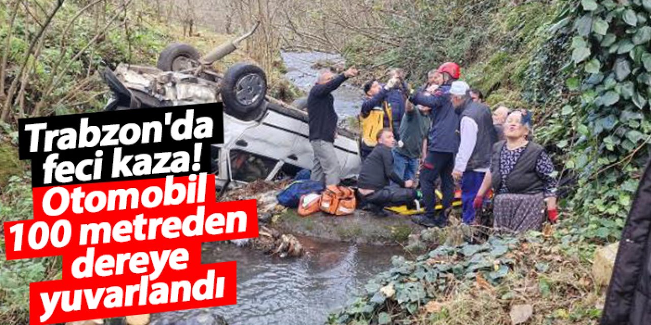 Trabzon'da feci kaza! Otomobil 100 metreden dereye yuvarlandı: 2 yaralı