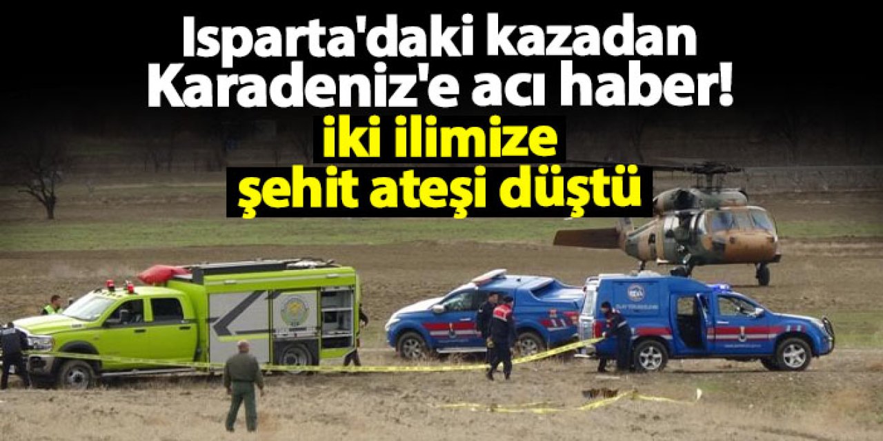 Isparta'daki kazadan Karadeniz'e acı haber! İki ilimize şehit ateşi düştü
