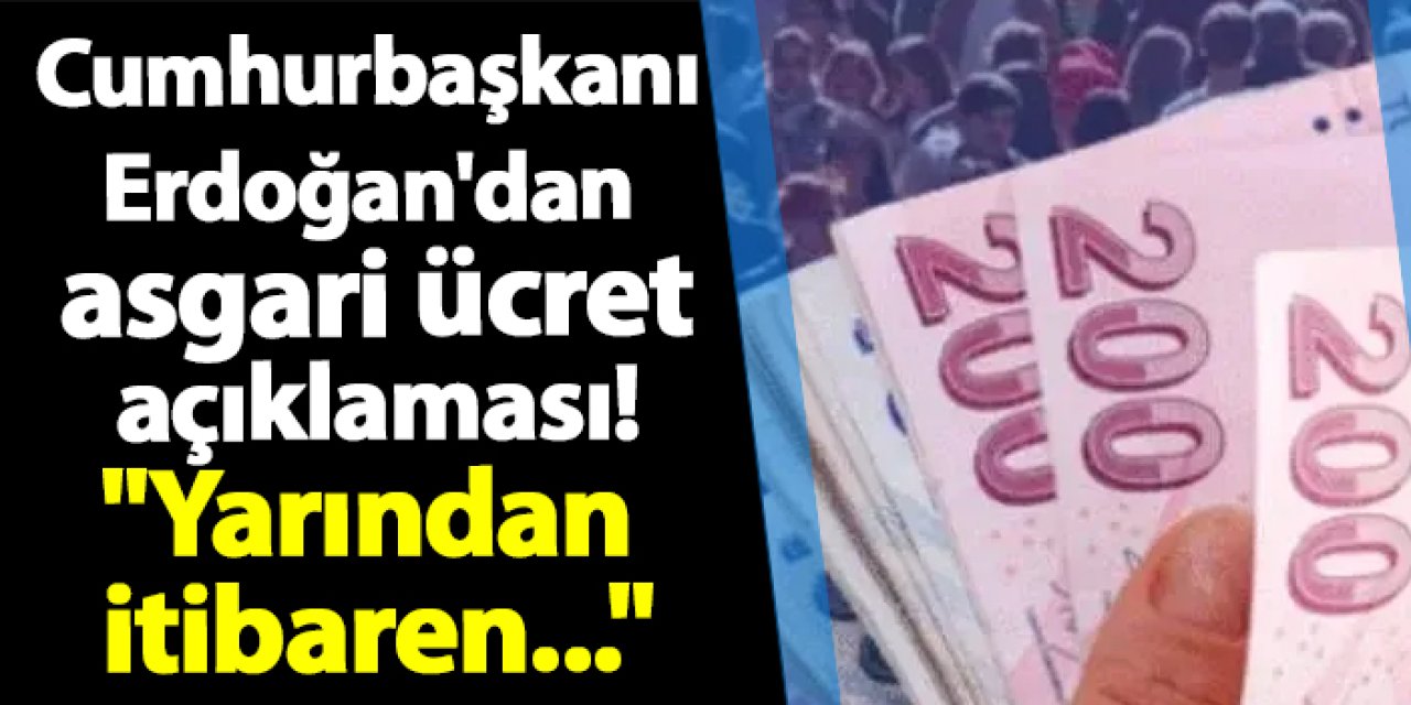 Cumhurbaşkanı Erdoğan'dan asgari ücret açıklaması! "Yarından itibaren..."