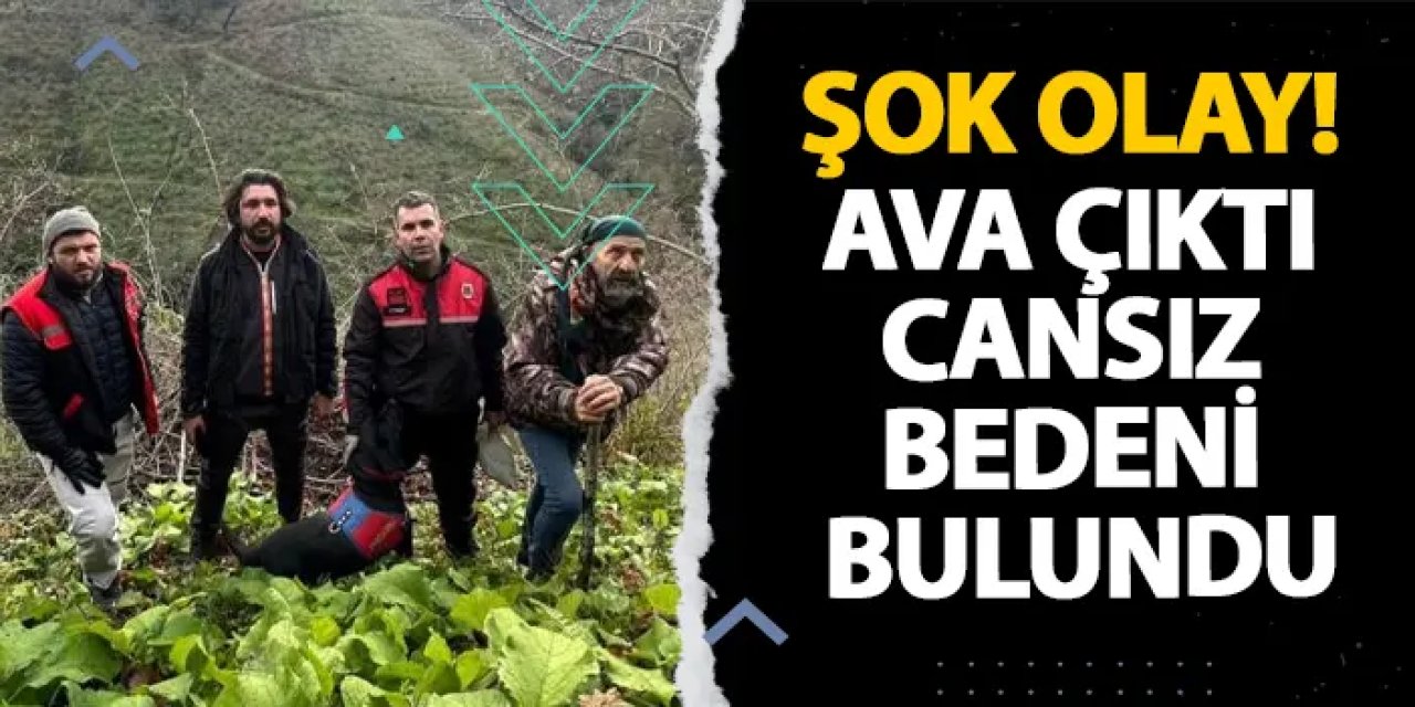 Samsun’da şok olay! Ava çıktı cansız bedeni bulundu