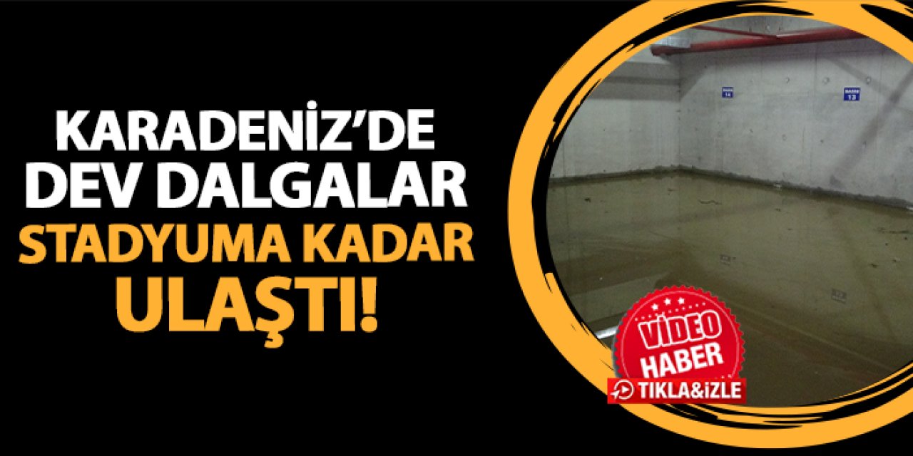 Rize'de dev dalgalar Rizespor stadına kadar ulaştı!