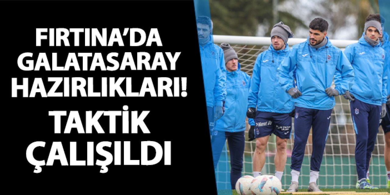 Trabzonspor Galatasaray'a hazırlanıyor! Çalışmalar yarın devam edecek