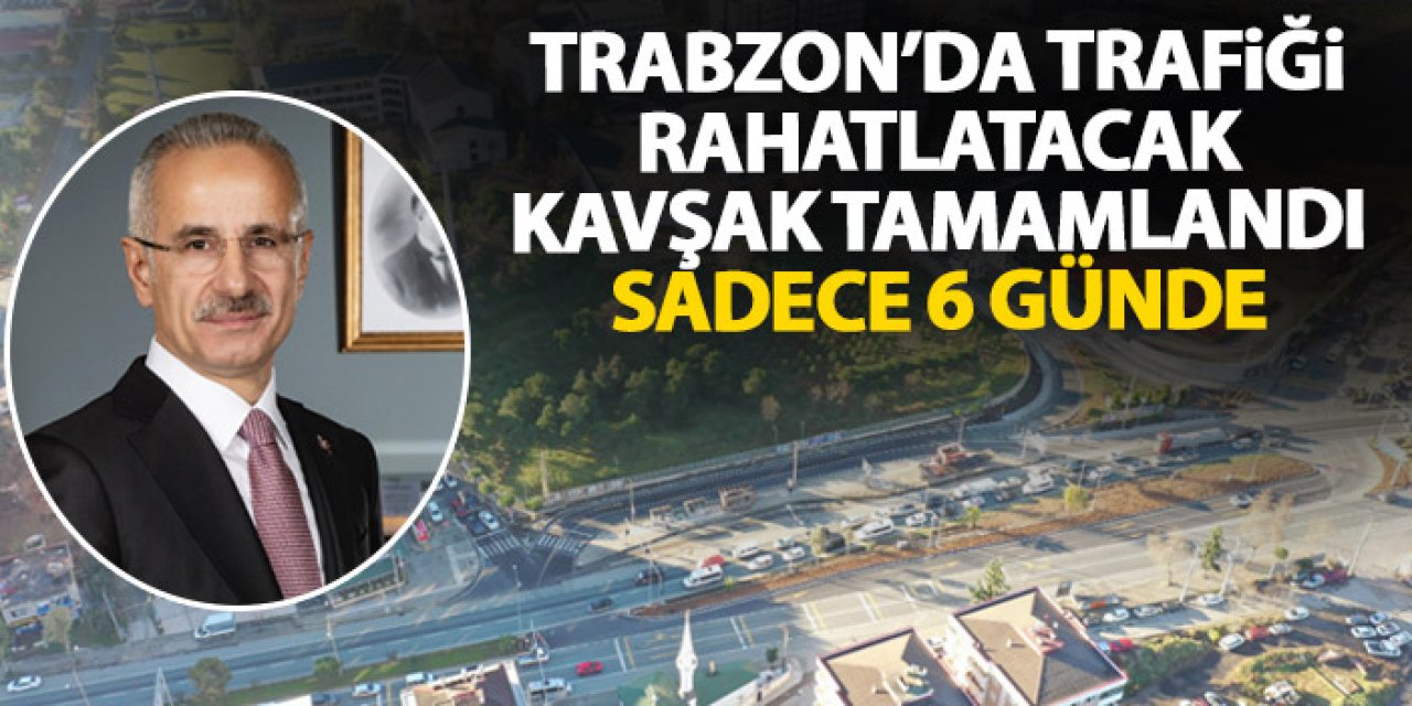 Trabzon'da trafiği rahatlatacak hamle! Sadece 6 günde yapıldı