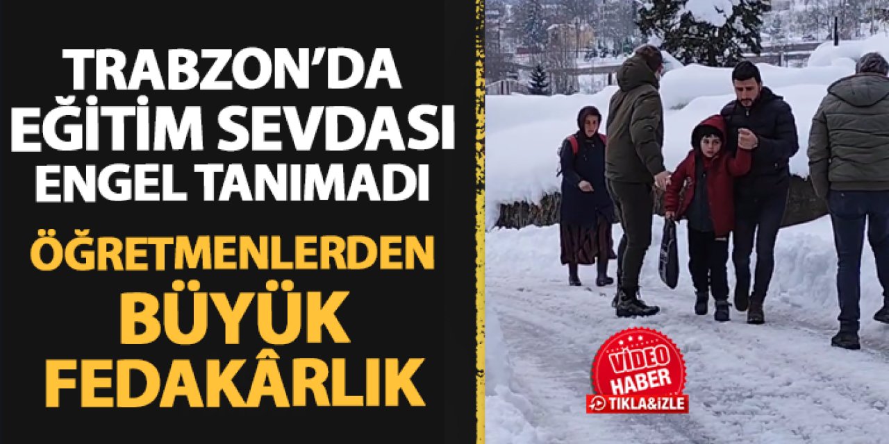 Trabzon'da eğitim sevdası engel tanımadı: Öğretmenlerden büyük fedakarlık