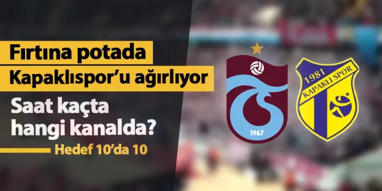 Trabzonspor potada Kapaklıspor'u ağırlıyor