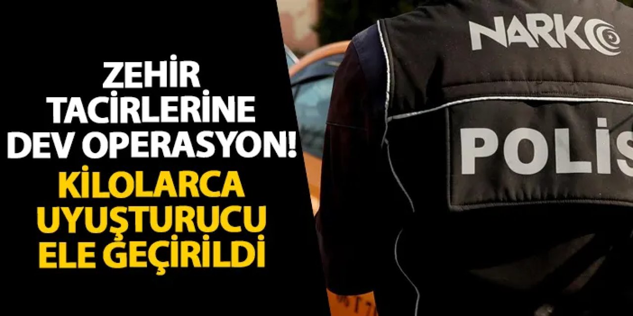 Zehir tacirlerine dev operasyon! Kilolarca uyuşturucu ele geçirildi