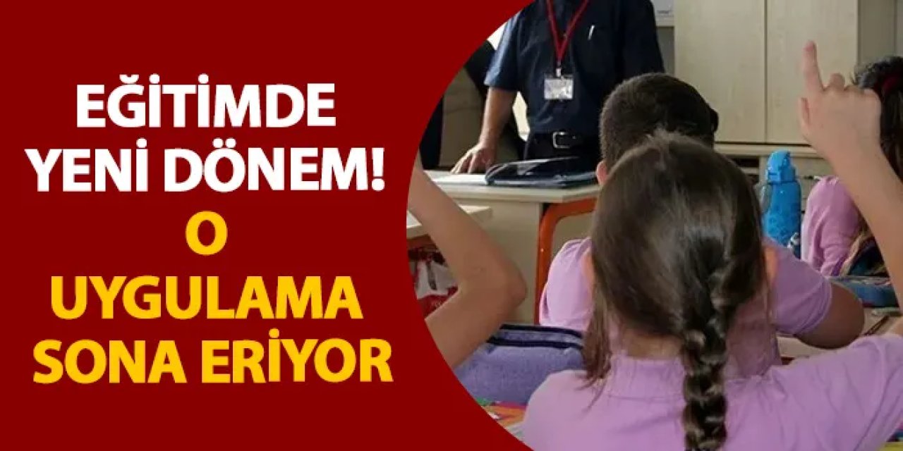 Eğitimde yeni dönem! O uygulama sona eriyor