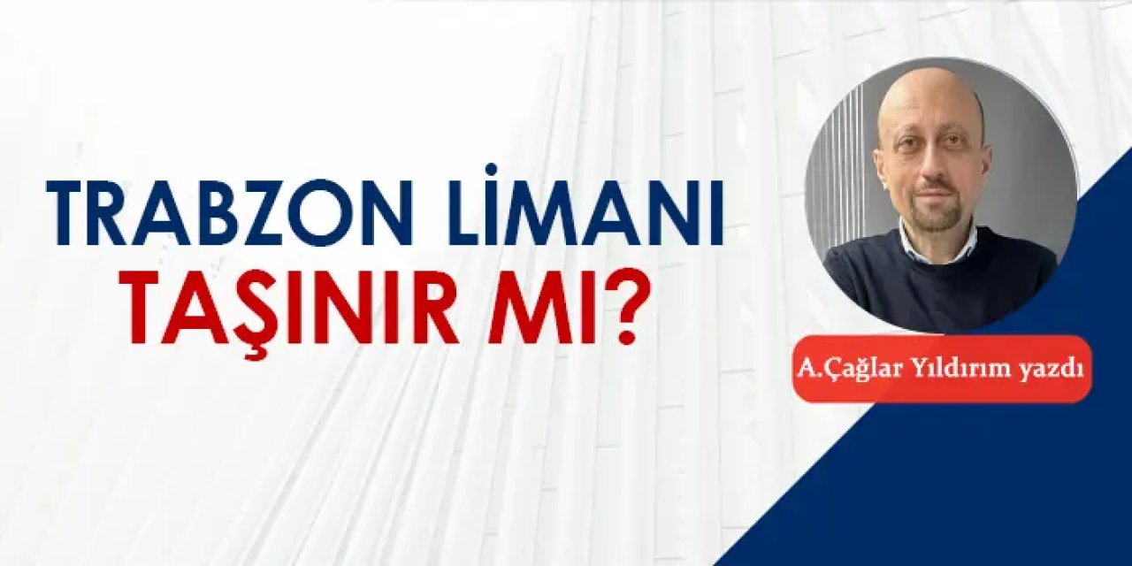 Trabzon Limanı taşınır mı?