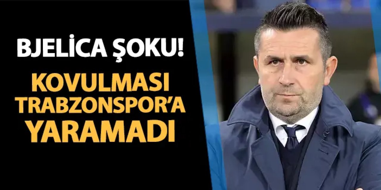 Nenad Bjelica şoku! Kovulması Trabzonspor'a yaramadı