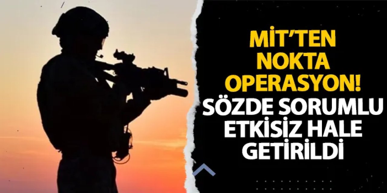 MİT, PKK/KCK’nın Gara Sözde Sorumlusunu Nokta Operasyonla Etkisiz Hale Getirdi