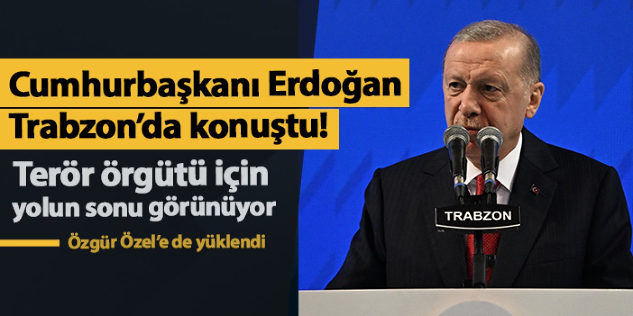 Cumhurbaşkanı Erdoğan Trabzon'da konuştu: "Terör örgütü için yolun sonu görünüyor"