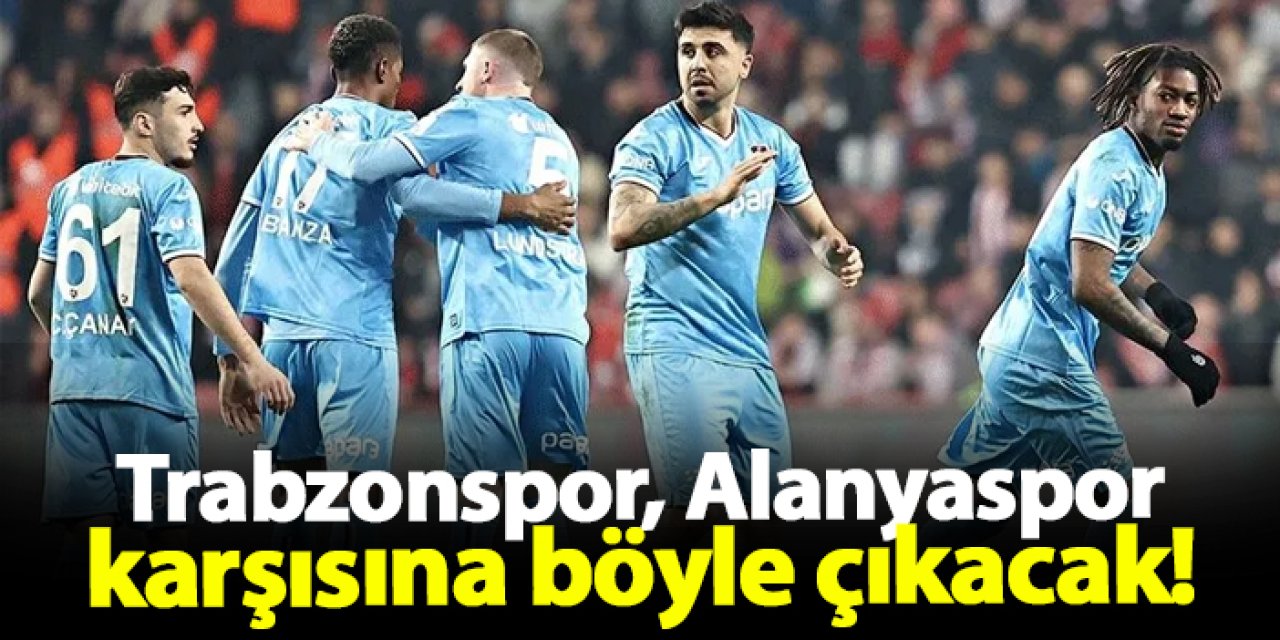 Trabzonspor’un Alanyaspor maçı forması belli oldu