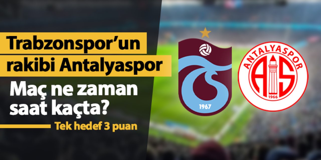 Trabzonspor - Antalyaspor'u konuk edecek