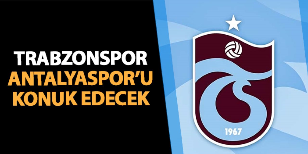 Trabzonspor Antalyaspor'u konuk edecek