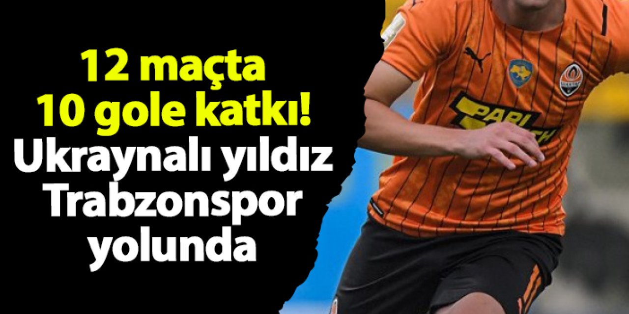 12 maçta 10 gole katkı! Ukraynalı yıldız Trabzonspor yolunda