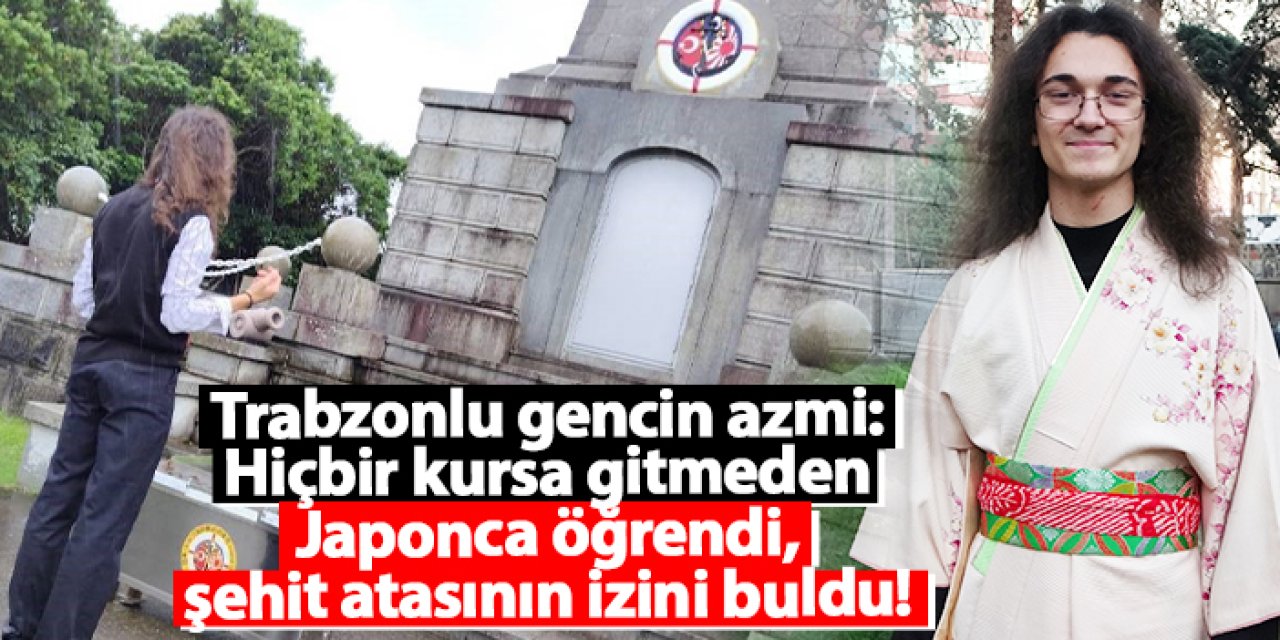 Trabzonlu gencin azmi: Hiçbir kursa gitmeden Japonca öğrendi, şehit atasının izini buldu!