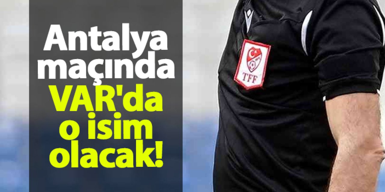 Trabzonspor - Antalyaspor maçı VAR hakemi belli oldu