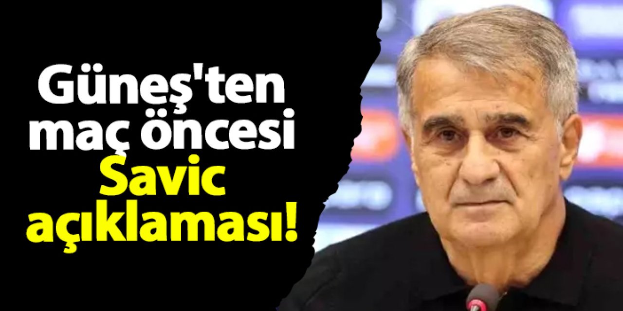 Trabzonspor'da Güneş'ten Savic açıklaması! Neden kadroda yok?