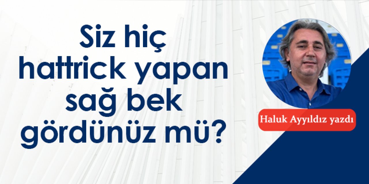 Siz hiç hattrick yapan sağ bek gördünüz mü?
