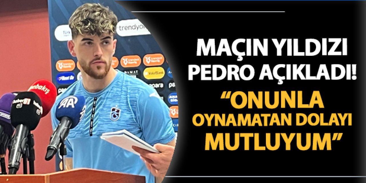 Trabzonspor'da maçın yıldız Pedro konuştu! "Onunla oynamaktan dolayı çok mutluyum"
